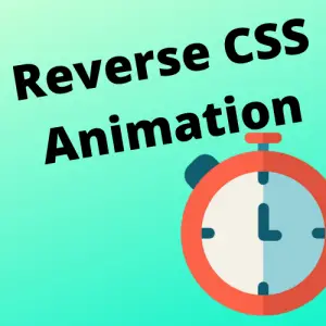 Go through a few reasons why CSS reverse animations is not working with the animation-direction CSS property